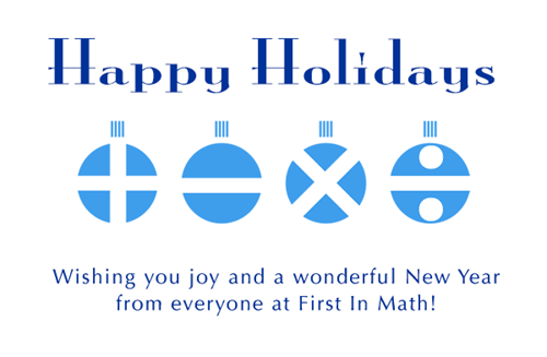 HAPPY HOLIDAYS from FIRST IN MATH